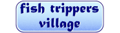 FISH TRIPPERS VILLAGE