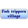 FISH TRIPPERS VILLAGE