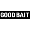 GOOD BAIT